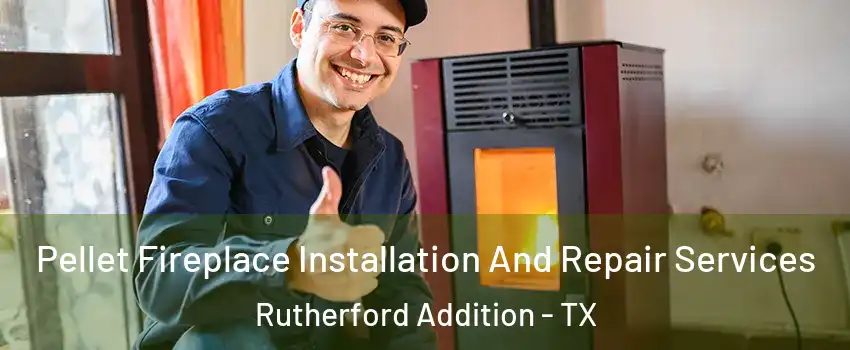 Pellet Fireplace Installation And Repair Services Rutherford Addition - TX