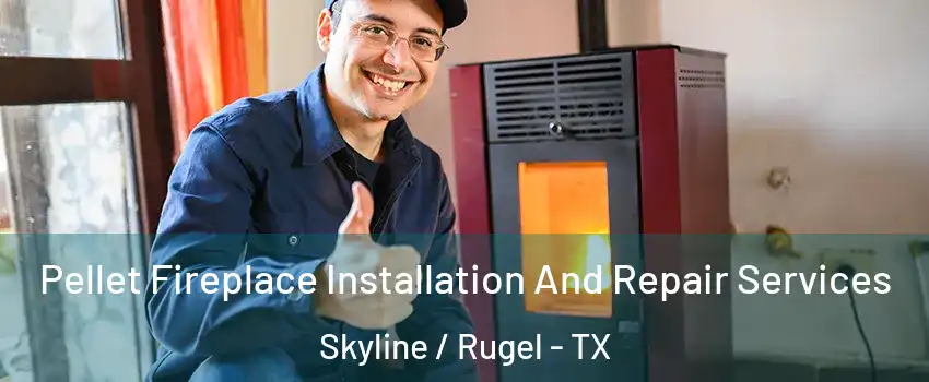Pellet Fireplace Installation And Repair Services Skyline / Rugel - TX