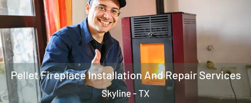 Pellet Fireplace Installation And Repair Services Skyline - TX