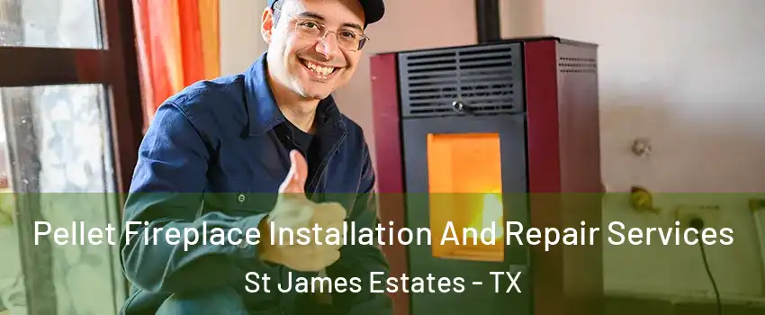 Pellet Fireplace Installation And Repair Services St James Estates - TX