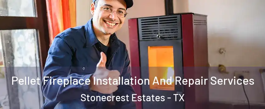 Pellet Fireplace Installation And Repair Services Stonecrest Estates - TX