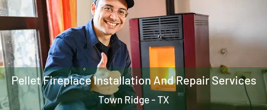 Pellet Fireplace Installation And Repair Services Town Ridge - TX