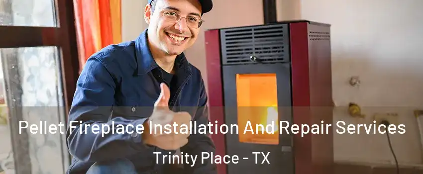 Pellet Fireplace Installation And Repair Services Trinity Place - TX