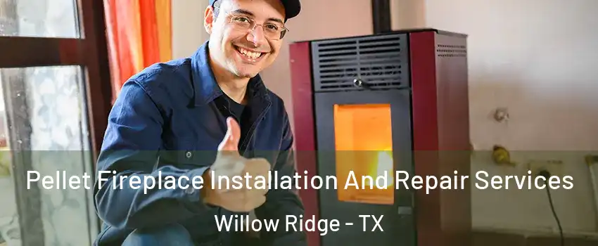 Pellet Fireplace Installation And Repair Services Willow Ridge - TX