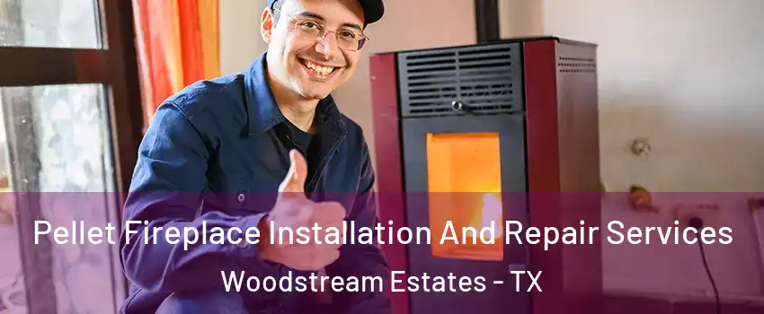 Pellet Fireplace Installation And Repair Services Woodstream Estates - TX