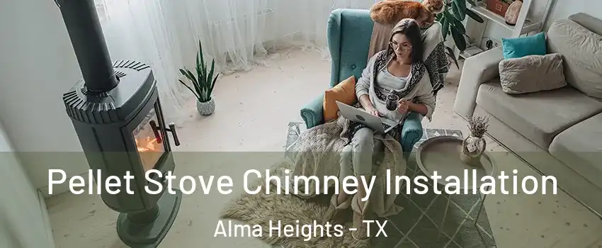 Pellet Stove Chimney Installation Alma Heights - TX