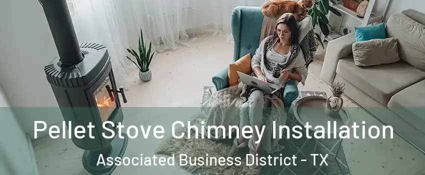 Pellet Stove Chimney Installation Associated Business District - TX