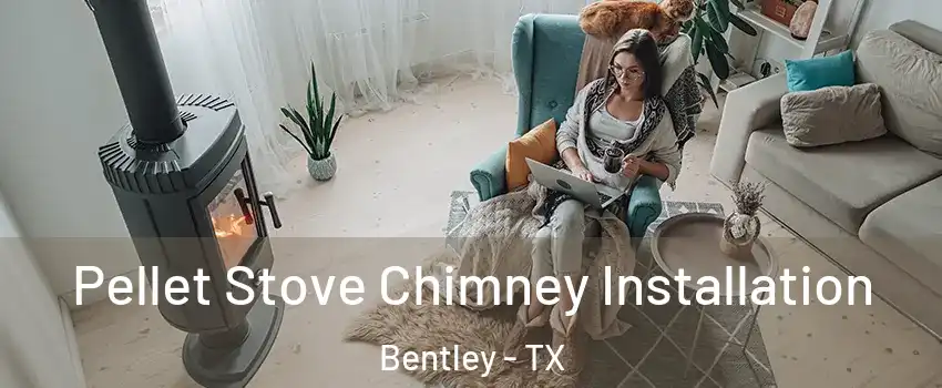 Pellet Stove Chimney Installation Bentley - TX