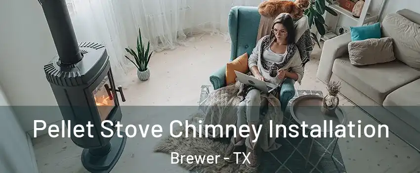 Pellet Stove Chimney Installation Brewer - TX