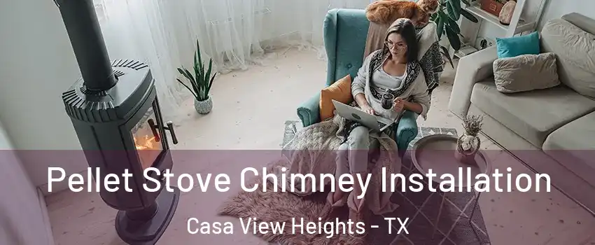 Pellet Stove Chimney Installation Casa View Heights - TX