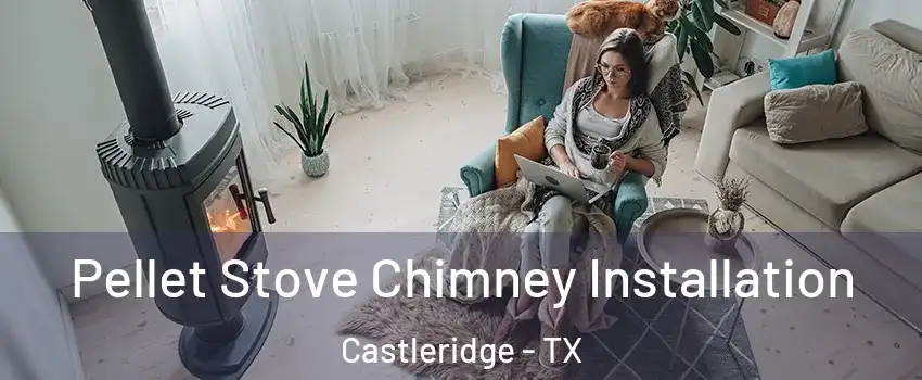 Pellet Stove Chimney Installation Castleridge - TX