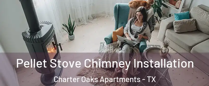 Pellet Stove Chimney Installation Charter Oaks Apartments - TX