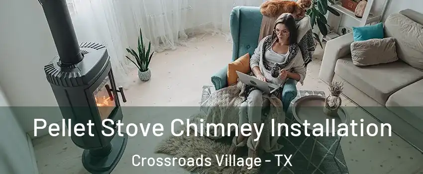 Pellet Stove Chimney Installation Crossroads Village - TX