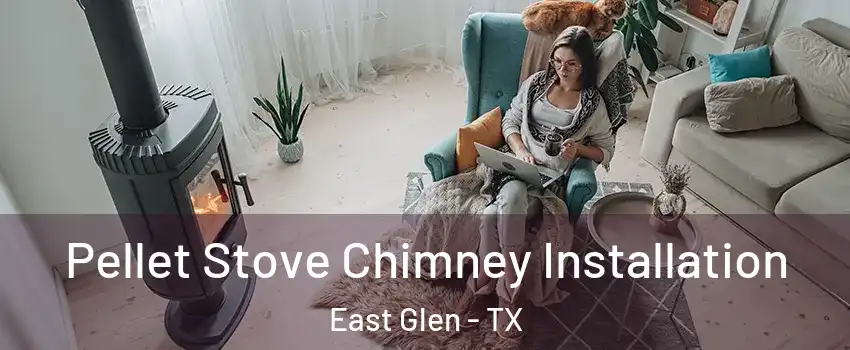 Pellet Stove Chimney Installation East Glen - TX