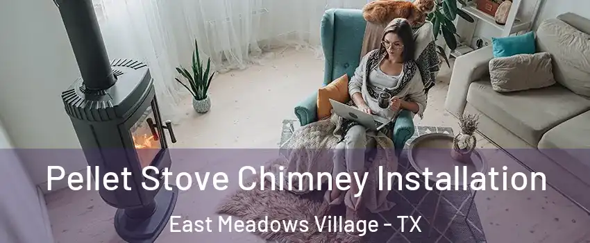 Pellet Stove Chimney Installation East Meadows Village - TX