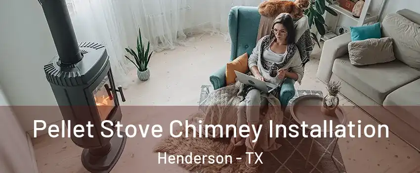 Pellet Stove Chimney Installation Henderson - TX