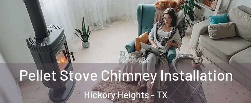 Pellet Stove Chimney Installation Hickory Heights - TX