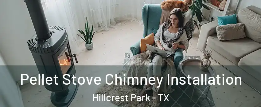 Pellet Stove Chimney Installation Hillcrest Park - TX