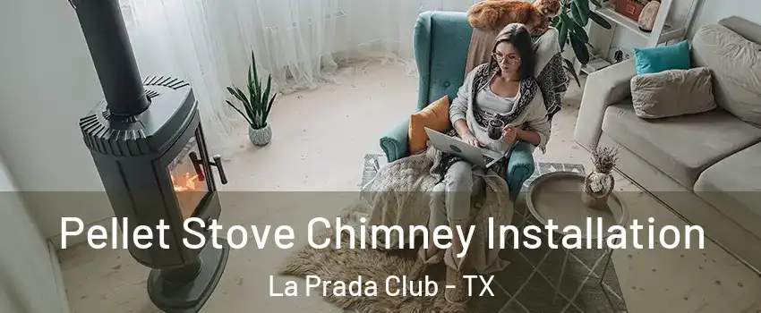 Pellet Stove Chimney Installation La Prada Club - TX