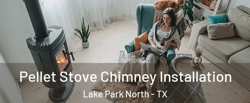 Pellet Stove Chimney Installation Lake Park North - TX