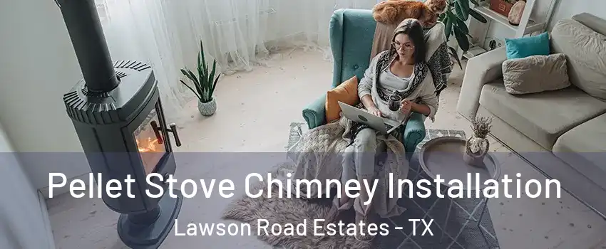 Pellet Stove Chimney Installation Lawson Road Estates - TX