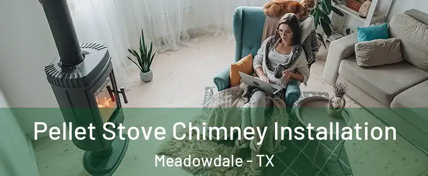 Pellet Stove Chimney Installation Meadowdale - TX