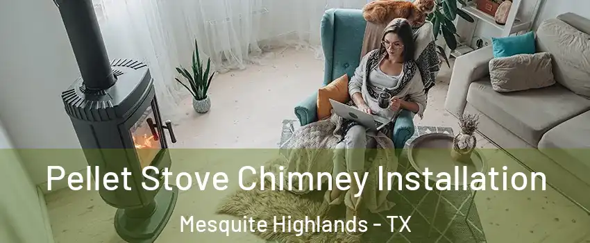 Pellet Stove Chimney Installation Mesquite Highlands - TX