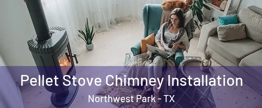 Pellet Stove Chimney Installation Northwest Park - TX