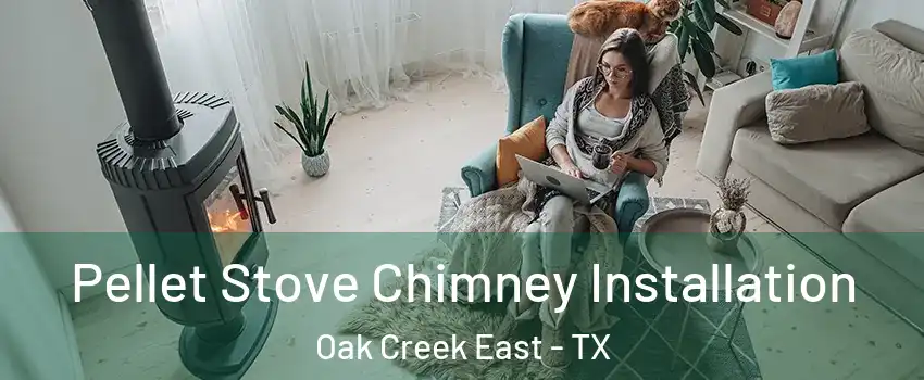 Pellet Stove Chimney Installation Oak Creek East - TX