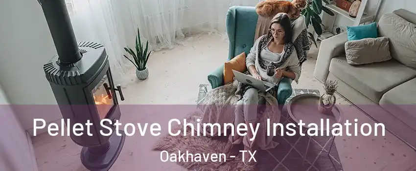 Pellet Stove Chimney Installation Oakhaven - TX