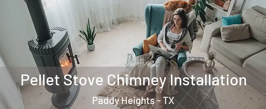 Pellet Stove Chimney Installation Paddy Heights - TX