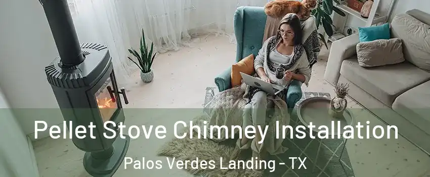 Pellet Stove Chimney Installation Palos Verdes Landing - TX
