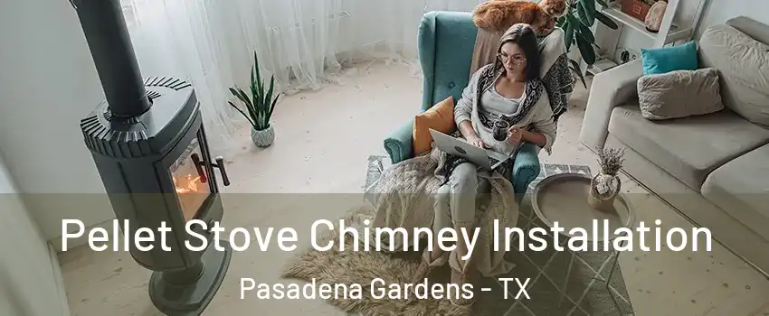 Pellet Stove Chimney Installation Pasadena Gardens - TX