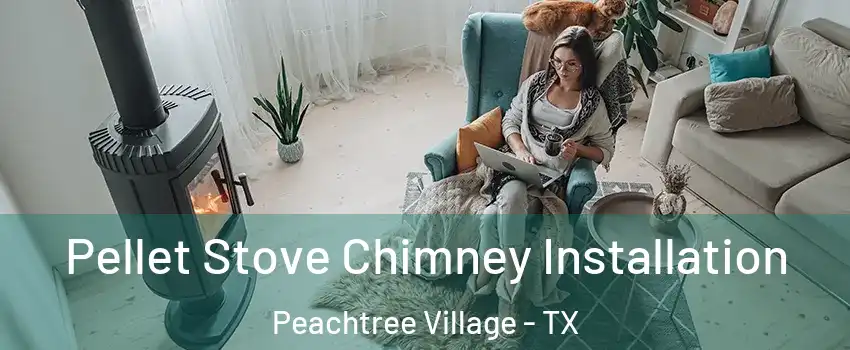Pellet Stove Chimney Installation Peachtree Village - TX