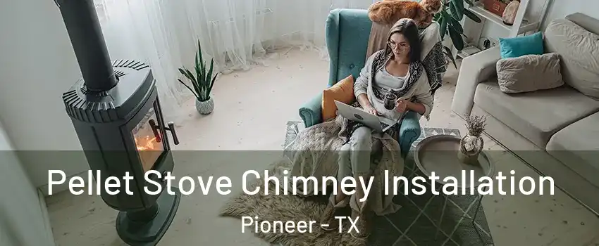 Pellet Stove Chimney Installation Pioneer - TX