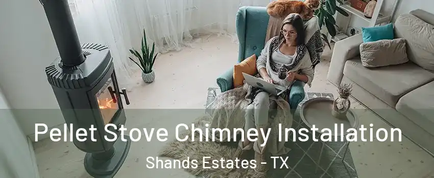 Pellet Stove Chimney Installation Shands Estates - TX