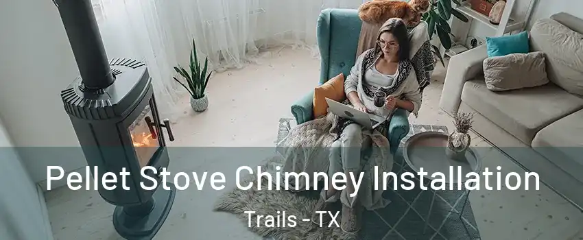 Pellet Stove Chimney Installation Trails - TX