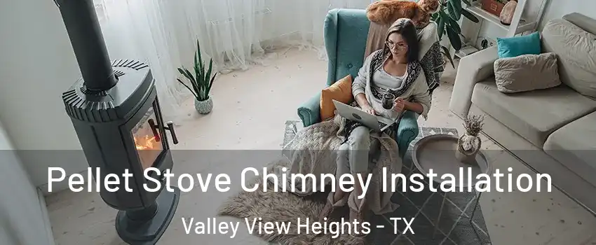 Pellet Stove Chimney Installation Valley View Heights - TX