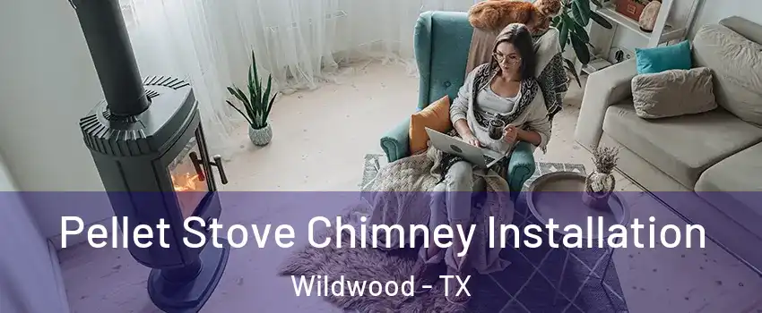 Pellet Stove Chimney Installation Wildwood - TX