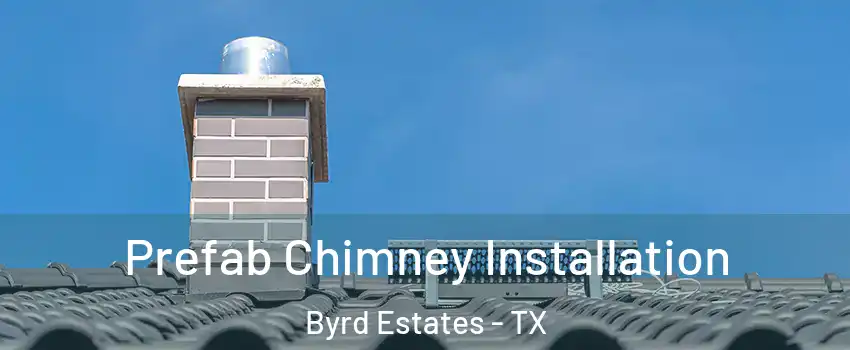 Prefab Chimney Installation Byrd Estates - TX