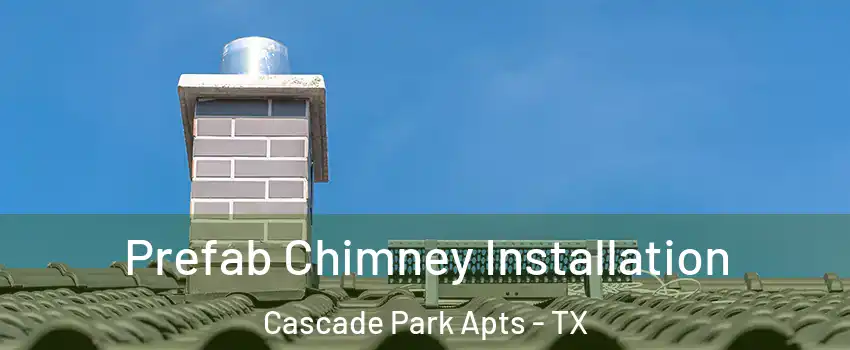 Prefab Chimney Installation Cascade Park Apts - TX
