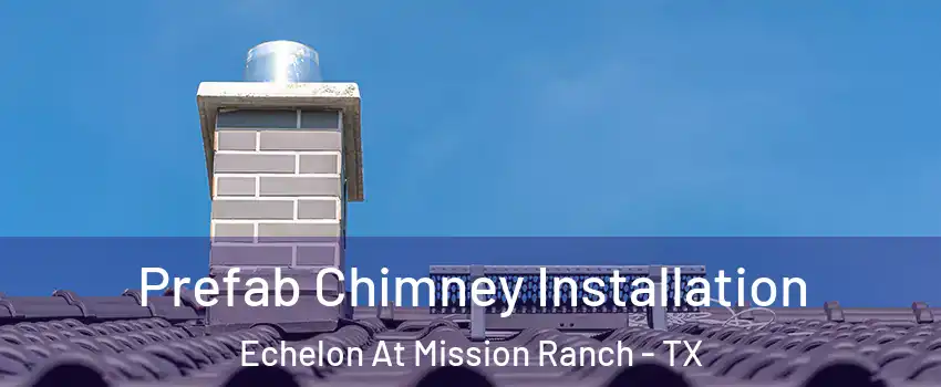 Prefab Chimney Installation Echelon At Mission Ranch - TX