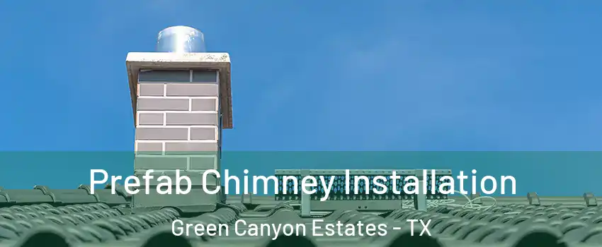 Prefab Chimney Installation Green Canyon Estates - TX