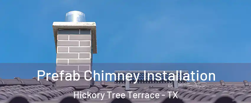 Prefab Chimney Installation Hickory Tree Terrace - TX