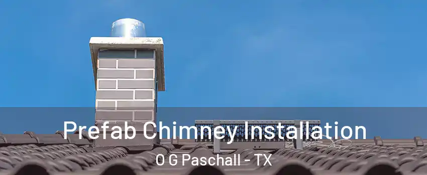 Prefab Chimney Installation O G Paschall - TX