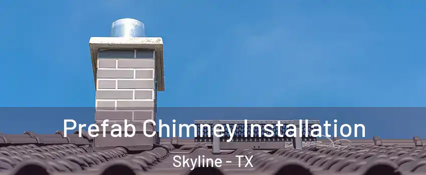 Prefab Chimney Installation Skyline - TX