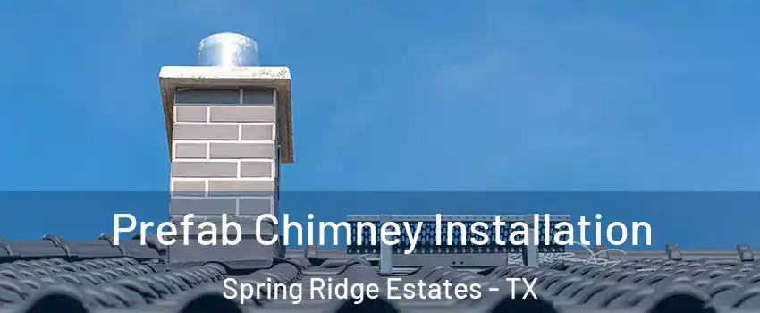 Prefab Chimney Installation Spring Ridge Estates - TX