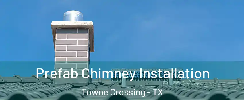 Prefab Chimney Installation Towne Crossing - TX