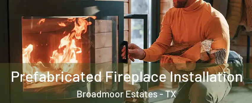 Prefabricated Fireplace Installation Broadmoor Estates - TX