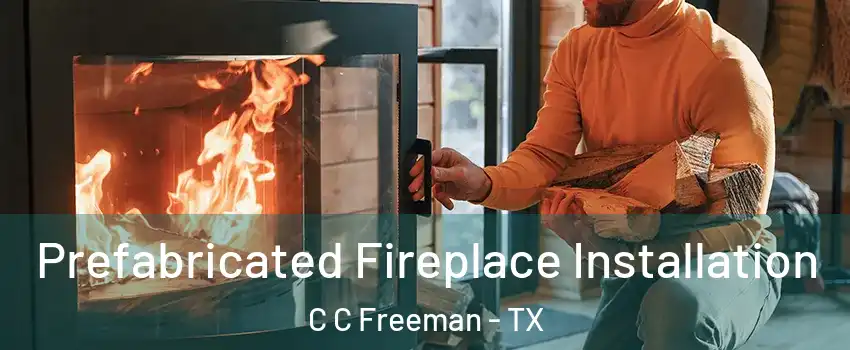 Prefabricated Fireplace Installation C C Freeman - TX